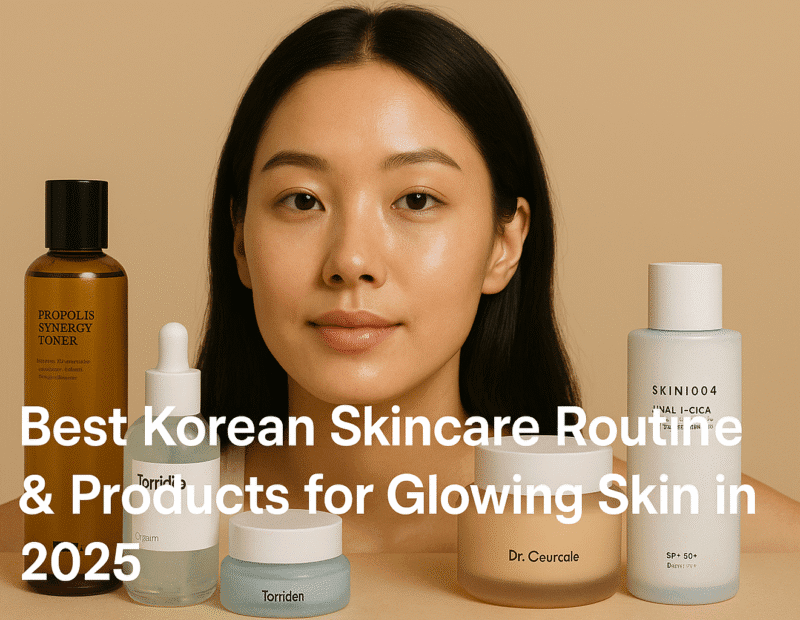 Best Korean Skincare Routine & Products for Glowing Skin in 2025