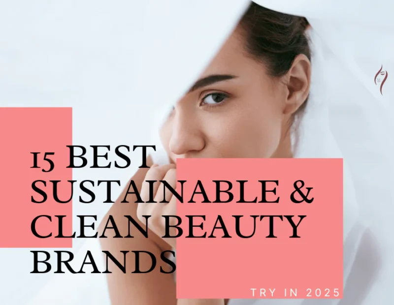15 Best Sustainable & Clean Beauty Brands to Try in 2025