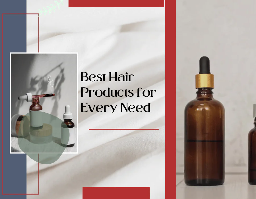 The Ultimate Guide to Hair Serums, Growth Oils and More: Choosing the Best Products for Your Hair’s Needs